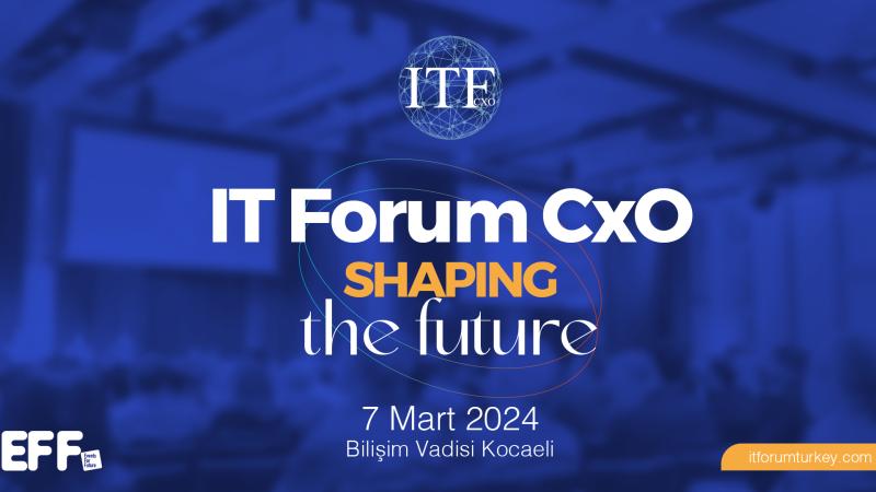 2024 yılının en büyük teknoloji etkinliği IT Forum CxO kayıtları devam ediyor