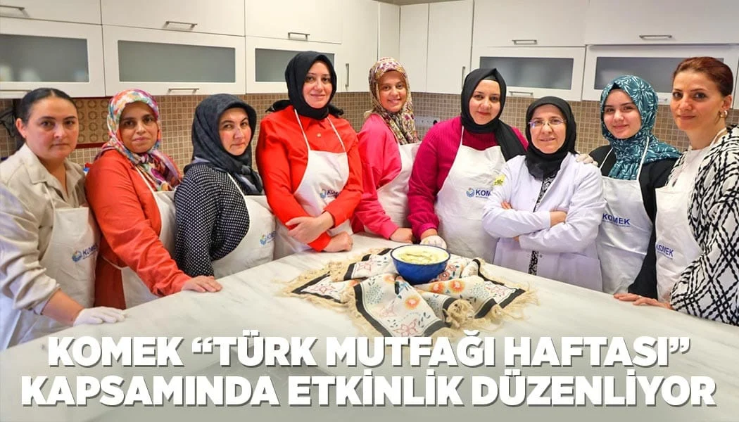 Komek “Türk Mutfağı Haftası” Kapsamında Etkinlik Düzenliyor