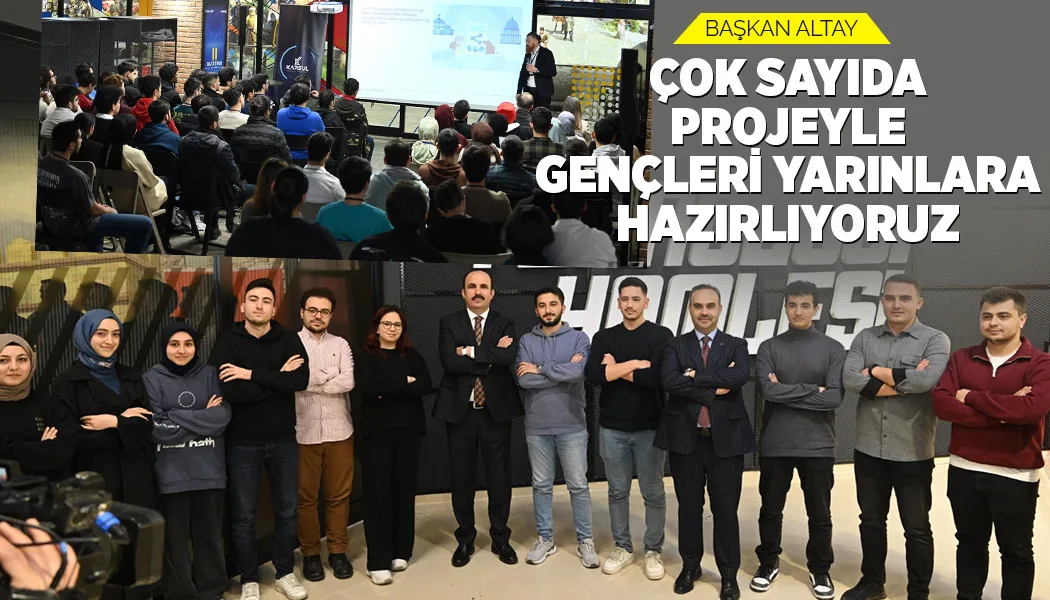Çok Sayıda Projeyle Gençleri Yarınlara Hazırlıyoruz