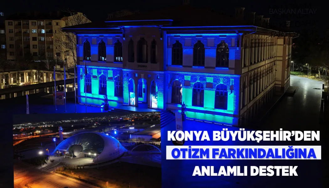 Konya Büyükşehir’den Otizm Farkındalığına Anlamlı Destek