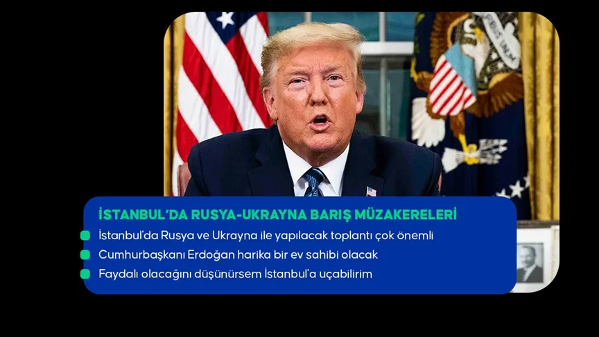 Trump: (İstanbul’daki Rusya-Ukrayna görüşmesi) Bu toplantıdan iyi şeyler çıkabileceğini düşünüyorum