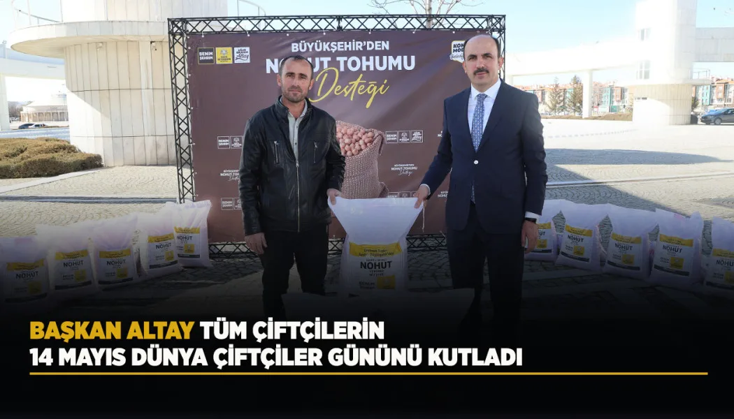 Başkan Altay Tüm Çiftçilerin 14 Mayıs Dünya Çiftçiler Gününü Kutladı