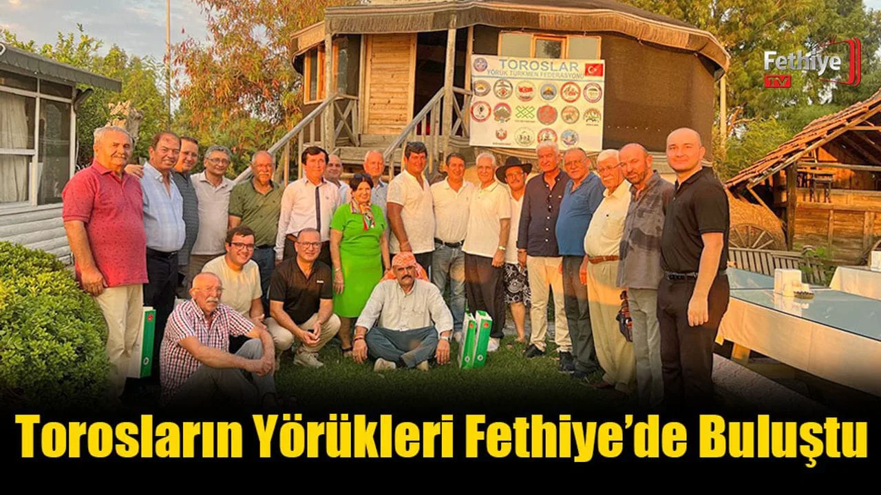 Torosların Yörük Türkmen Dernekleri başkan ve temsilcileri Fethiye’de bir araya geldi.