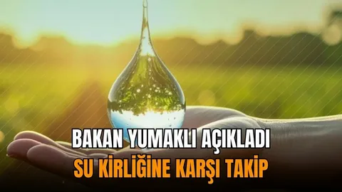 Bakan Yumaklı: Suyu korumak artık tercih değil, ortak bir sorumluluktur