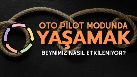 Günleriniz otomatik pilotta gibi geçiyorsa dikkat!