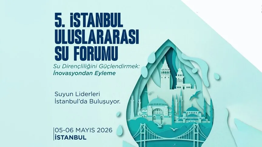 5. İstanbul Uluslararası Su Forumu 5-6 Mayıs’ta İstanbul’da düzenlenecek