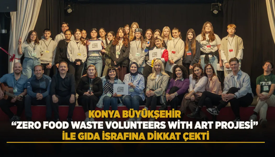 Konya Büyükşehir, “Zero Food Waste Volunteers With Art Projesi” İle Gıda İsrafına Dikkat Çekti