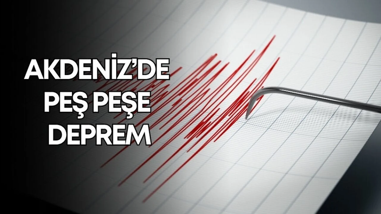 SON DAKİKA | Akdeniz’de 6 dakika arayla peş peşe iki deprem